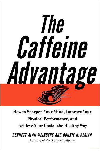 Cover for Bonnie Bealer · The Caffeine Advantage: How to Sharpen Your Mind, Improve Your Physical Performance and Schieve Your Goals (Paperback Book) [Reprint edition] (2010)