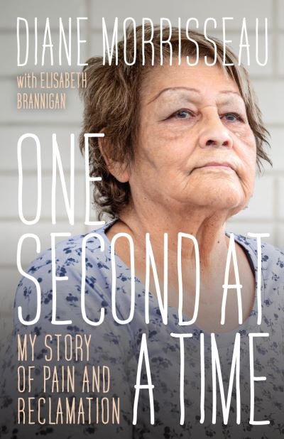Cover for Diane Morrisseau · One Second at a Time: My Story of Pain and Reclamation (Paperback Book) (2024)