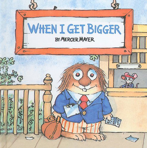 Cover for Mercer Mayer · When I Get Bigger (Mercer Mayer's Little Critter (Pb)) (Hardcover Book) (1999)