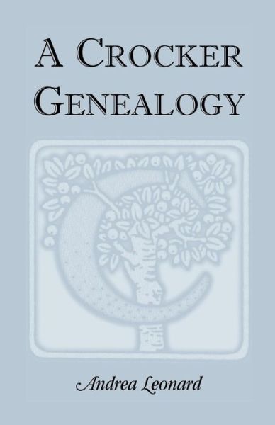 A Crocker Genealogy - Andrea Leonard - Livros - Heritage Books - 9780788401978 - 30 de setembro de 2014