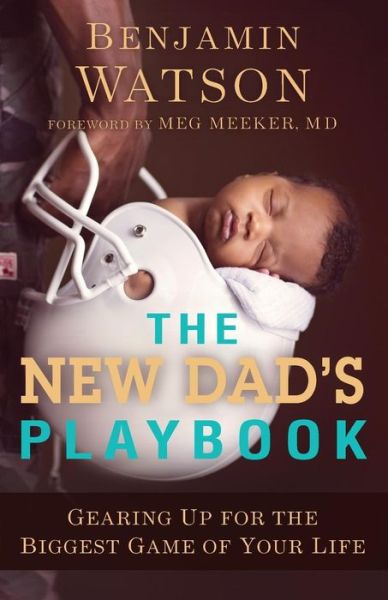 Cover for Benjamin Watson · The New Dad's Playbook – Gearing Up for the Biggest Game of Your Life (Paperback Book) (2017)