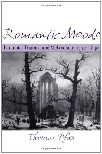 Cover for Pfau, Thomas (Associate Professor of English &amp; German, Duke University) · Romantic Moods: Paranoia, Trauma, and Melancholy, 1790–1840 (Hardcover Book) (2005)
