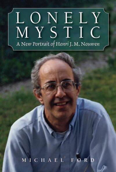 Cover for Michael Ford · Lonely Mystic: A New Portrait of Henri J. M. Nouwen (Paperback Book) (2018)