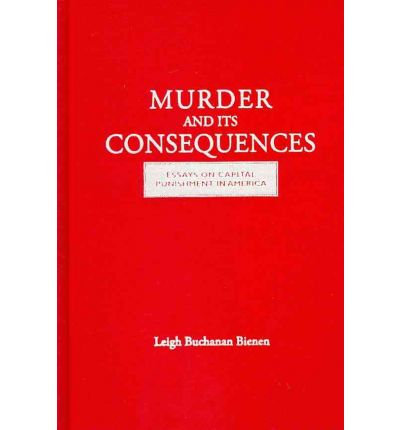 Cover for Leigh B. Bienen · Murder and Its Consequences: Essays on Capital Punishment in America (Hardcover Book) (2010)