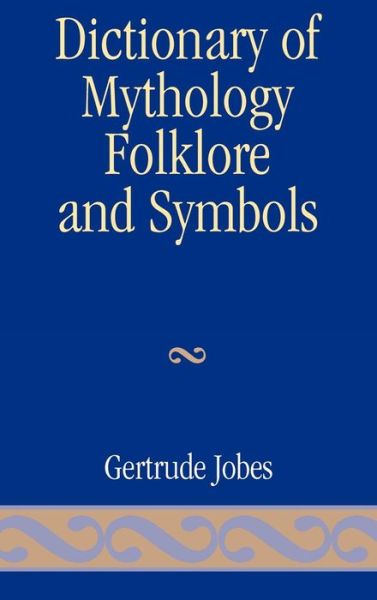 Cover for Gertrude Jobes · Dictionary of Mythology, Folklore and Symbols (Hardcover Book) (1990)