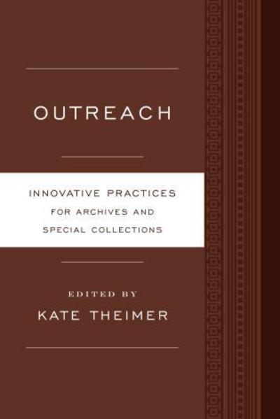 Cover for Kate Theimer · Outreach: Innovative Practices for Archives and Special Collections - Innovative Practices for Archives and Special Collections (Paperback Book) (2014)