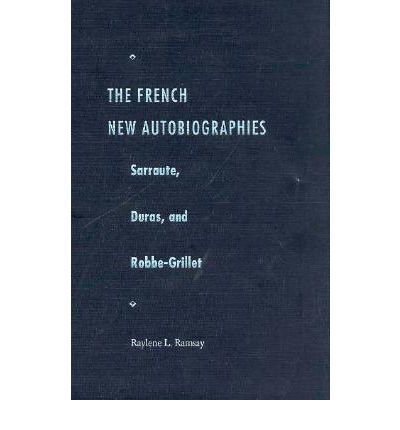 Cover for Raylene L. Ramsay · The French New Autobiographies: Sarraute, Duras and Robbe-Grillet - Crosscurrents: Comparative Studies in European Literature &amp; Philosophy (Hardcover Book) (1996)