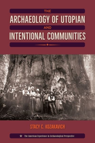 Cover for Stacy C. Kozakavich · The Archaeology of Utopian and Intentional Communities - American Experience in Archaeological Perspective (Taschenbuch) (2023)