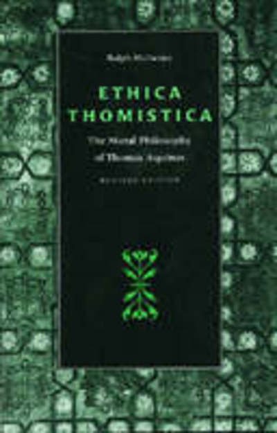 Ethica Thomistica: Moral Philosophy of Thomas Aquinas - Ralph McInerny - Books - The Catholic University of America Press - 9780813208978 - September 1, 1997