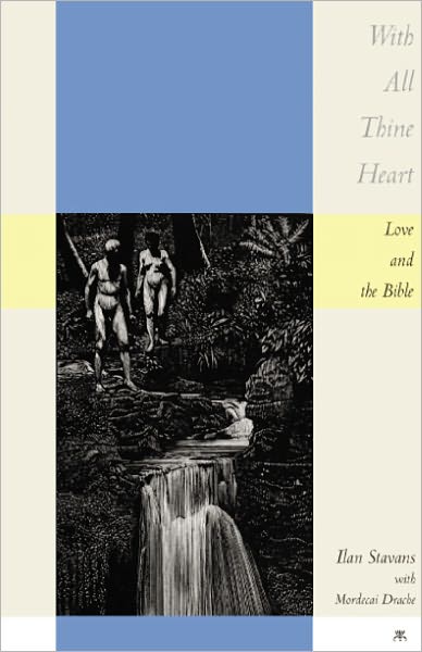 Cover for Ilan Stavans · With All Thine Heart: Love and the Bible (Hardcover Book) (2010)