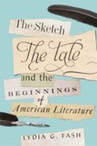 Cover for Lydia G. Fash · The Sketch, the Tale, and the Beginnings of American Literature (Hardcover Book) (2020)