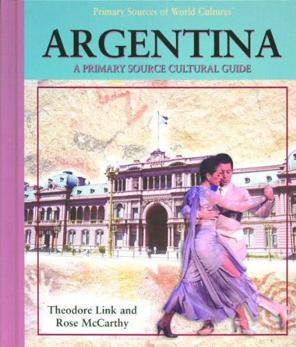 Cover for Rose Mccarthy · Argentina: a Primary Source Cultural Guide (Primary Sources of World Cultures) (Hardcover Book) (2003)