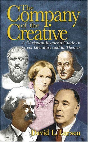 The Company of the Creative: a Christian Reader's Guide to Great Literature and Its Themes - David L. Larsen - Livros - Kregel Academic & Professional - 9780825430978 - 5 de janeiro de 2000