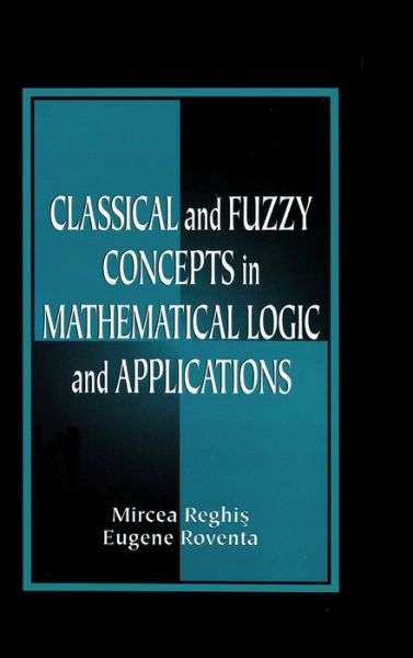 Cover for Mircea S. Reghis · Classical and Fuzzy Concepts in Mathematical Logic and Applications, Professional Version (Hardcover Book) (1998)