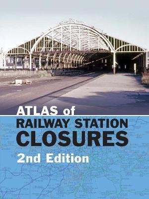 Cover for Waller, Peter (Editor) · Atlas of Railway Station Closures (Hardcover Book) (2020)