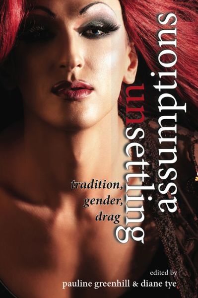 Unsettling Assumptions: Tradition, Gender, Drag - Pauline Greenhill - Books - Utah State University Press - 9780874218978 - October 15, 2014