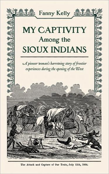 My Captivity Among the Sioux (American Experience Series) - Fanny Kelly - Boeken - Applewood Books - 9780918222978 - 5 december 2005