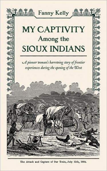 My Captivity Among the Sioux (American Experience Series) - Fanny Kelly - Livres - Applewood Books - 9780918222978 - 5 décembre 2005