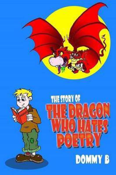 Cover for Dommy B · The Story of the Dragon Who Hates Poetry (Paperback Book) (2015)