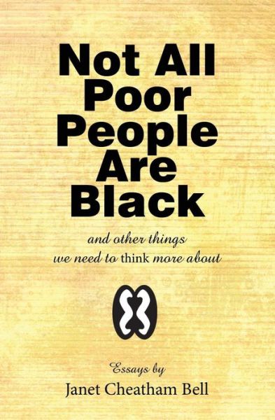 Cover for Janet Cheatham Bell · Not All Poor People Are Black: and Other Things We Need to Think More About (Paperback Book) (2014)