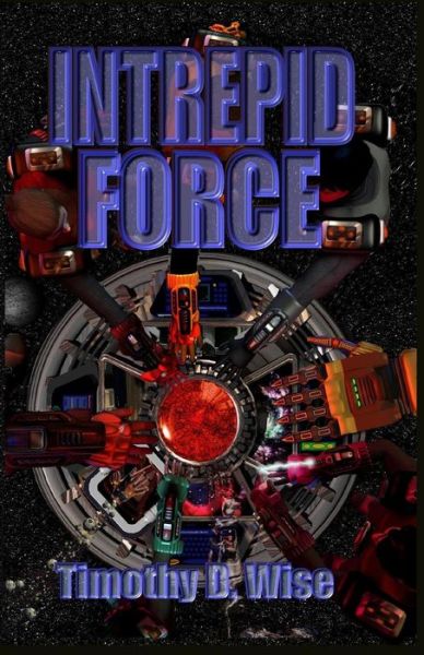 Cover for Timothy D. Wise · Intrepid Force (Paperback Book) (2014)