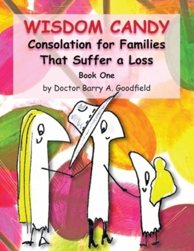 Cover for Barry A Goodfield · Wisdom Candy : Consolation for Families That Suffer a Loss (Paperback Book) (2020)