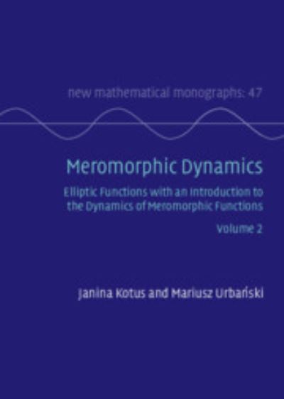 Cover for Kotus, Janina (Warsaw University of Technology) · Meromorphic Dynamics: Volume 2: Elliptic Functions with an Introduction to the Dynamics of Meromorphic Functions - New Mathematical Monographs (Hardcover Book) (2023)