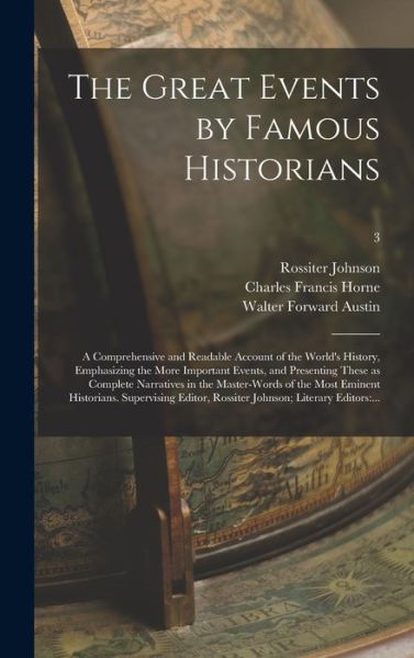Cover for Rossiter 1840-1931 Johnson · The Great Events by Famous Historians; a Comprehensive and Readable Account of the World's History, Emphasizing the More Important Events, and Presenting These as Complete Narratives in the Master-words of the Most Eminent Historians. Supervising...; 3 (Hardcover Book) (2021)