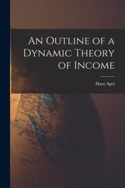 Cover for Hans 1895- Apel · An Outline of a Dynamic Theory of Income (Paperback Book) (2021)