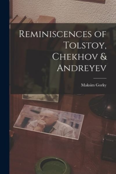 Cover for Maksim 1868-1936 Gorky · Reminiscences of Tolstoy, Chekhov &amp; Andreyev (Paperback Book) (2021)