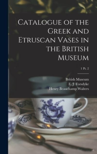 Cover for Henry Beauchamp 1867-1944 Walters · Catalogue of the Greek and Etruscan Vases in the British Museum; 1 pt. 2 (Hardcover Book) (2021)