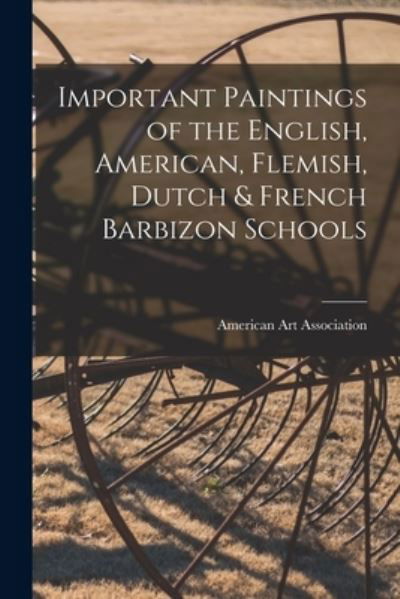 Cover for American Art Association · Important Paintings of the English, American, Flemish, Dutch &amp; French Barbizon Schools (Pocketbok) (2021)