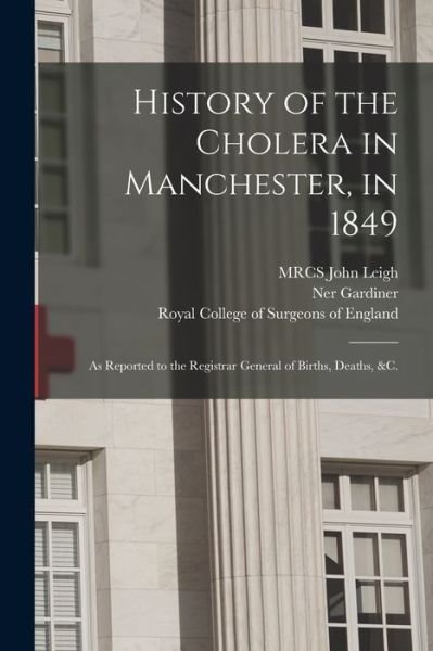 History of the Cholera in Manchester, in 1849: as Reported to the Registrar General of Births, Deaths, &c. - Ner Gardiner - Books - Legare Street Press - 9781014967978 - September 10, 2021
