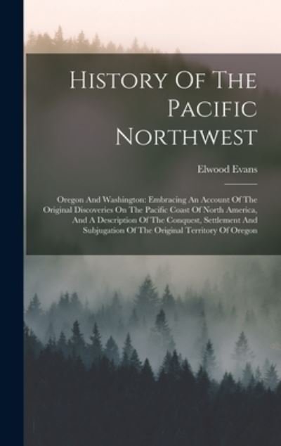 Cover for Elwood Evans · History of the Pacific Northwest : Oregon and Washington (Buch) (2022)