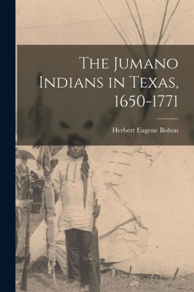 Cover for Herbert Eugene Bolton · Jumano Indians in Texas, 1650-1771 (Bok) (2022)