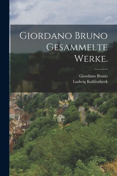 Cover for Giordano Bruno · Giordano Bruno Gesammelte Werke (Buch) (2022)