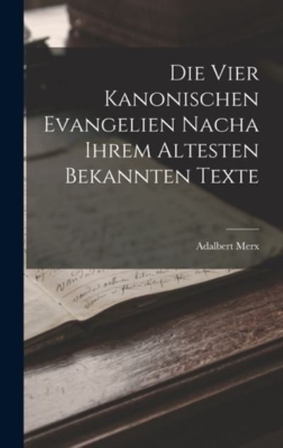 Cover for Adalbert Merx · Die Vier Kanonischen Evangelien Nacha Ihrem Altesten Bekannten Texte (Bog) (2022)