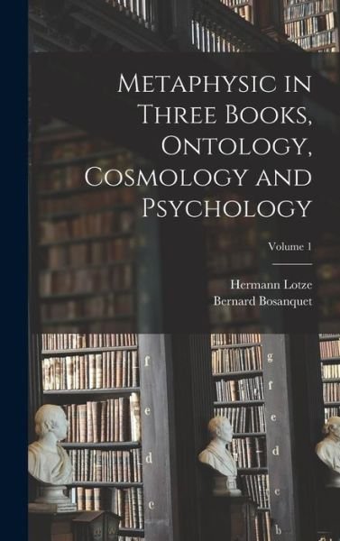 Cover for Hermann Lotze · Metaphysic in Three Books, Ontology, Cosmology and Psychology; Volume 1 (Buch) (2022)
