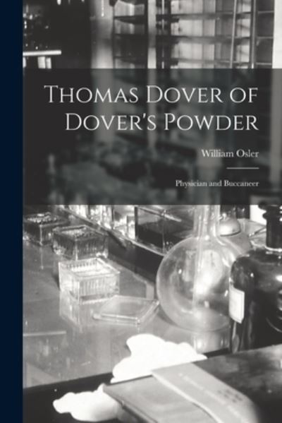 Thomas Dover of Dover's Powder - William Osler - Books - Creative Media Partners, LLC - 9781017937978 - October 27, 2022