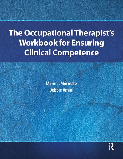 Marie Morreale · The Occupational Therapist’s Workbook for Ensuring Clinical Competence (Hardcover Book) (2024)