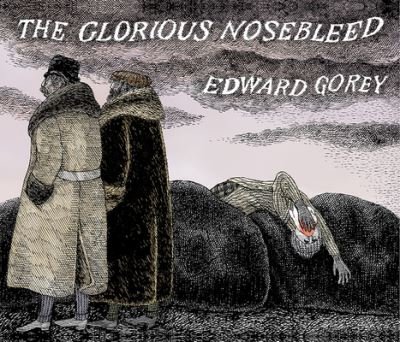 Edward Gorey the Glorious Nosebleed - Edward Gorey - Other - POMEGRANATE EUROPE - 9781087505978 - July 15, 2022