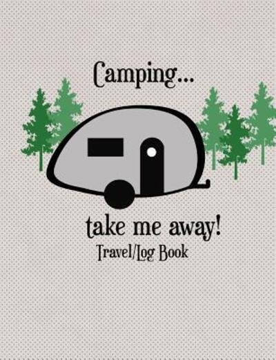 Cover for Mj Designs · Camping...Take Me Away Travel Log Book (Paperback Book) (2019)