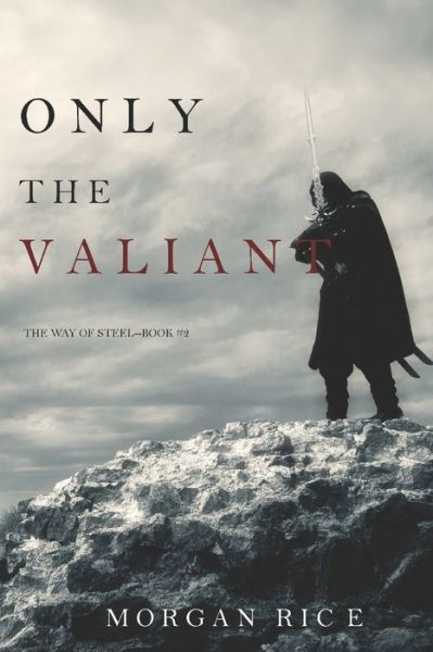 Cover for Morgan Rice · Only the Valiant (The Way of Steel-Book 2) (Paperback Book) (2019)