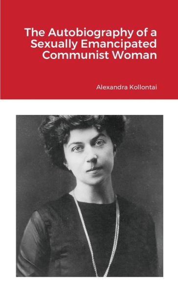 Cover for Alexandra Kollontai · The Autobiography of a Sexually Emancipated Communist Woman (Paperback Book) (2021)