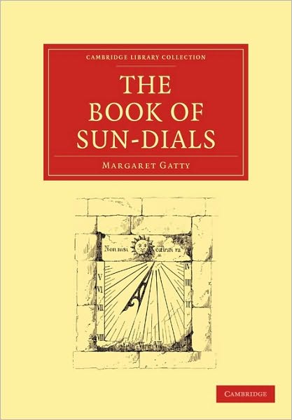 Cover for Margaret Gatty · The Book of Sun-Dials - Cambridge Library Collection - Technology (Paperback Book) (2010)