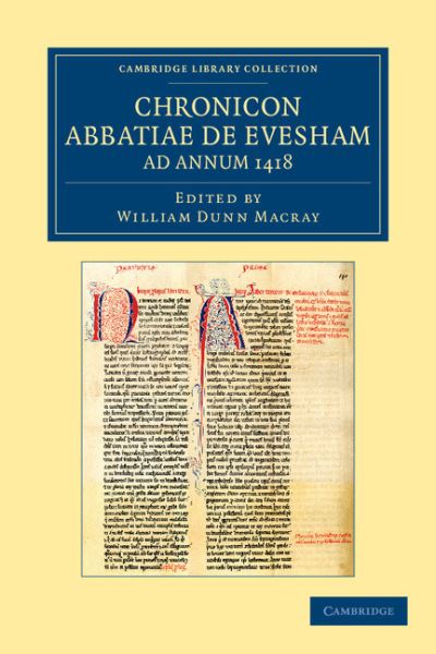 Chronicon Abbatiae de Evesham ad annum 1418 - Cambridge Library Collection - Rolls - William Dunn Macray - Books - Cambridge University Press - 9781108046978 - November 15, 2012