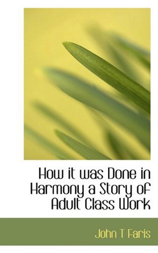 Cover for John T Faris · How It Was Done in Harmony a Story of Adult Class Work (Paperback Book) (2009)