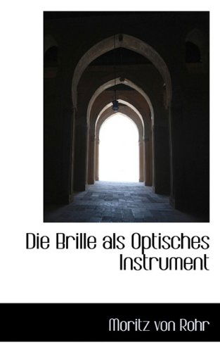 Cover for Moritz Von Rohr · Die Brille ALS Optisches Instrument (Paperback Book) (2009)