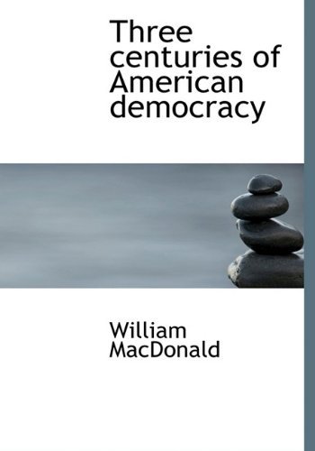 Cover for William MacDonald · Three Centuries of American Democracy (Innbunden bok) (2009)