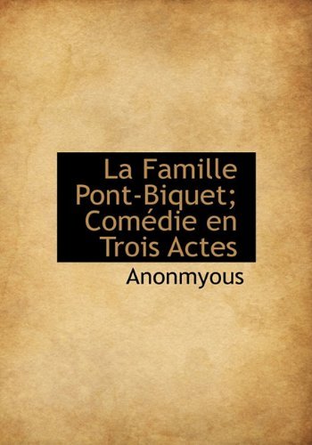 Cover for Anonmyous · La Famille Pont-Biquet; Com Die En Trois Actes (Inbunden Bok) [French edition] (2009)
